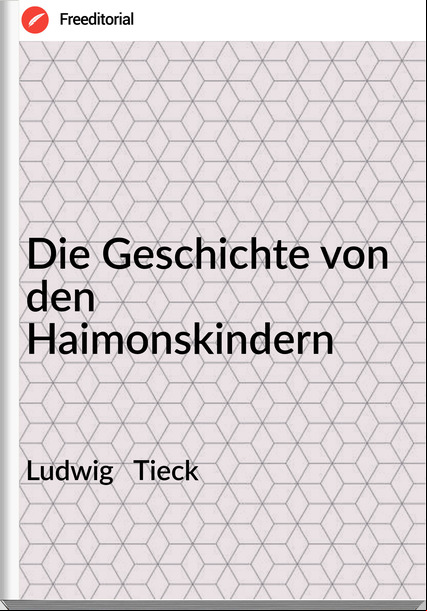 Ludwig   Tieck - Die Geschichte von den Haimonskindern