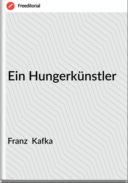 Franz Kafka Ein Hungerkünstler