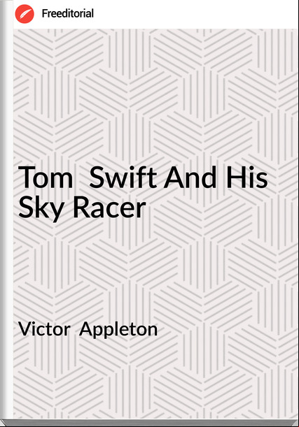 Victor  Appleton - Tom  Swift And His Sky Racer
