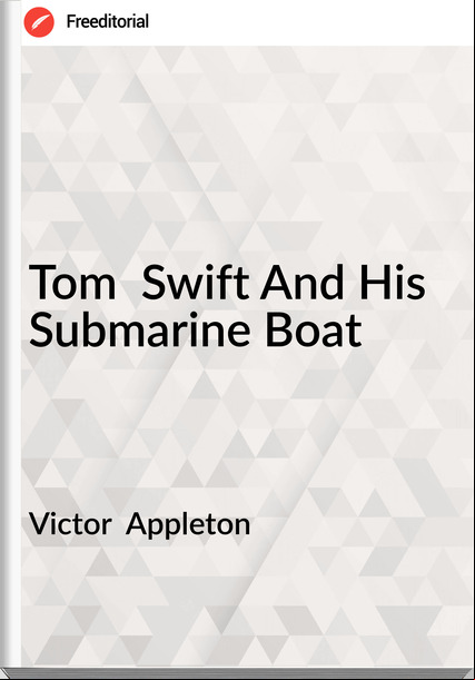 Victor  Appleton - Tom  Swift And His Submarine Boat