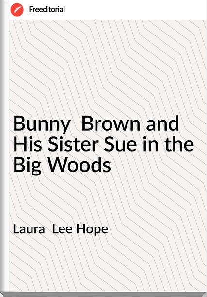 Laura  Lee Hope - Bunny  Brown and His Sister Sue in the Big Woods