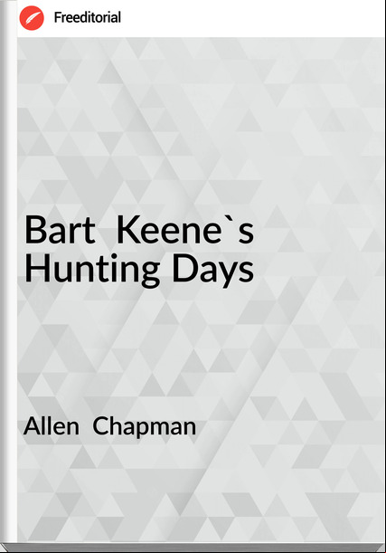Allen  Chapman - Bart  Keene's Hunting Days