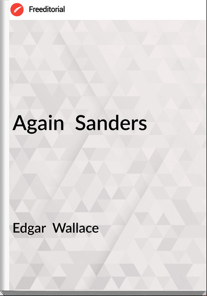 Edgar  Wallace - Again  Sanders