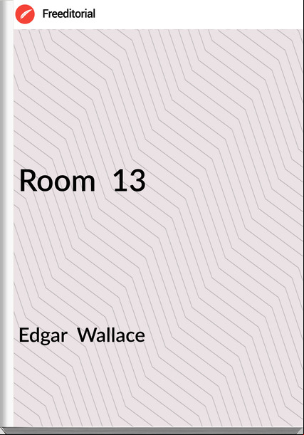 Edgar  Wallace - Room  13