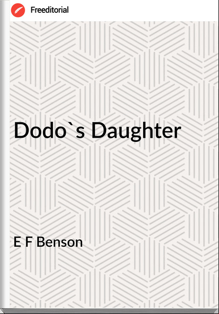  E F Benson - Dodo's Daughter