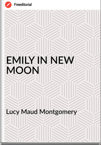 Lucy Maud Montgomery  EMILY IN NEW MOON