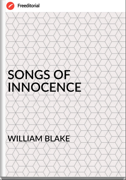 WILLIAM BLAKE - SONGS OF INNOCENCE