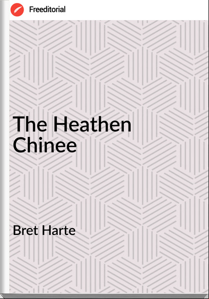 Bret Harte The Heathen Chinee