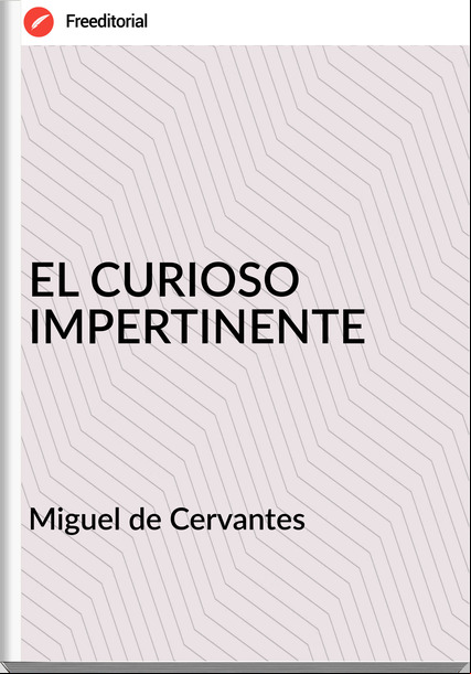 Miguel de Cervantes - EL CURIOSO  IMPERTINENTE
