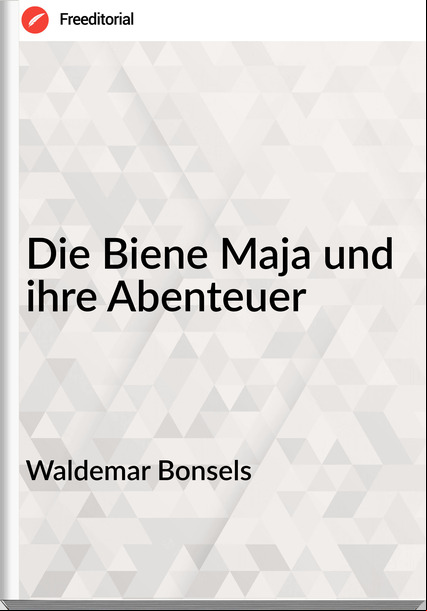 Waldemar Bonsels - Die Biene Maja und ihre Abenteuer