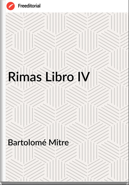 Bartolomé Mitre - Rimas Libro IV