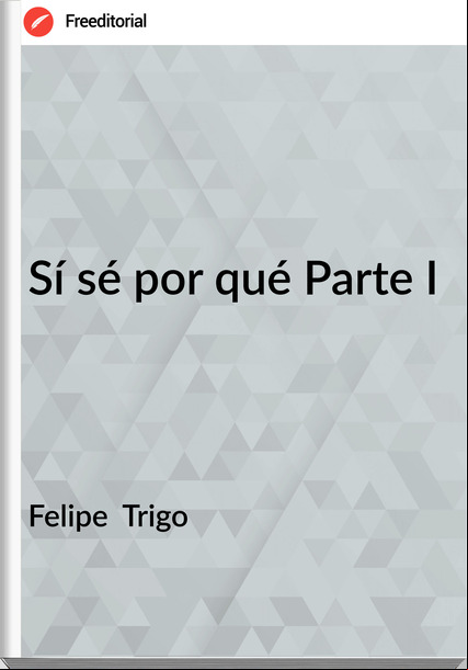 Felipe  Trigo - Sí sé por qué Parte I