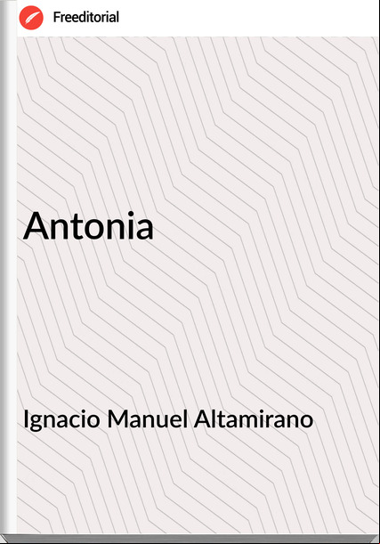 Ignacio Manuel Altamirano - Antonia