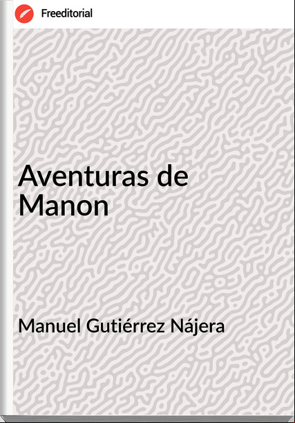 Manuel Gutiérrez Nájera - Aventuras de Manon