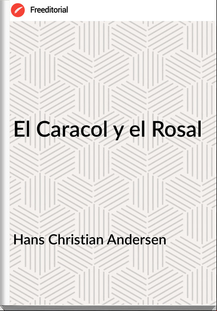 Hans Christian Andersen - El Caracol y el Rosal