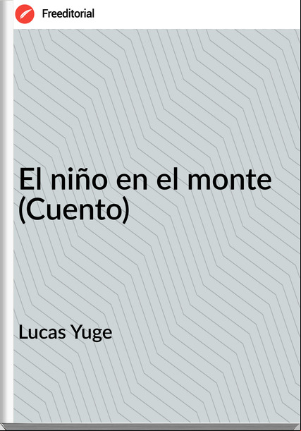 Lucas Yuge El niño en el monte (Cuento)