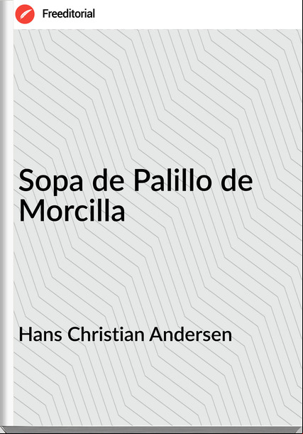 Hans Christian Andersen - Sopa de Palillo de Morcilla