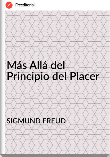 SIGMUND FREUD - Más Allá del Principio del Placer