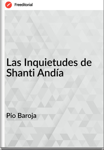 Pio Baroja - Las Inquietudes de Shanti Andía