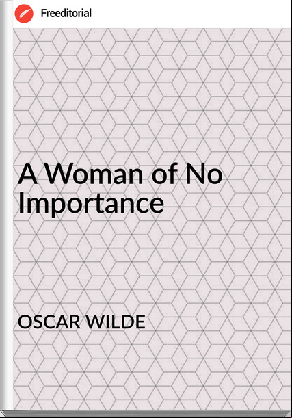 OSCAR WILDE - A Woman of No Importance