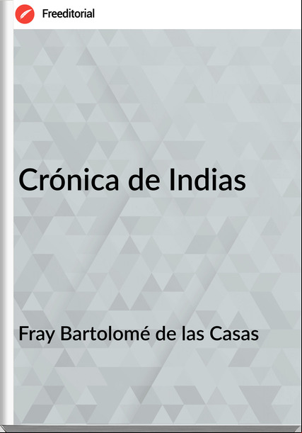 Fray Bartolomé de las Casas - Crónica de Indias