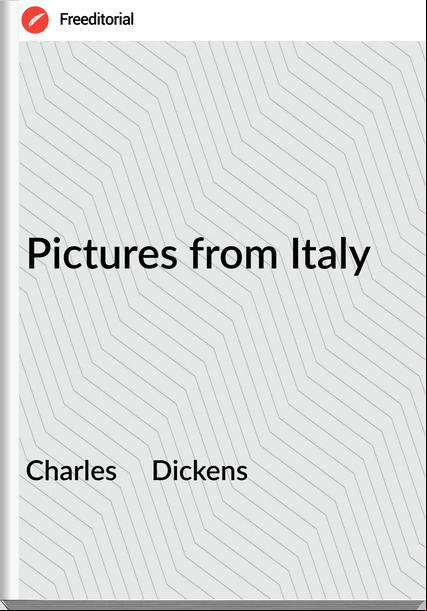 Charles Dickens Pictures from Italy