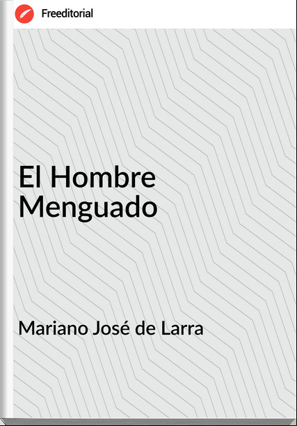 Mariano José de Larra El Hombre Menguado