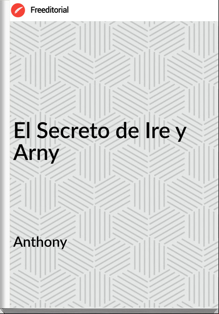 Anthony  - El Secreto de Ire y Arny