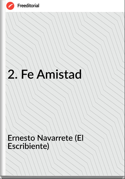 Ernesto Navarrete (El Escribiente) - 2. Fe Amistad