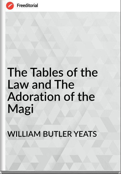 WILLIAM BUTLER YEATS - The Tables of the Law and The Adoration of the Magi