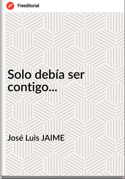 José Luis JAIME - Solo debía ser contigo...