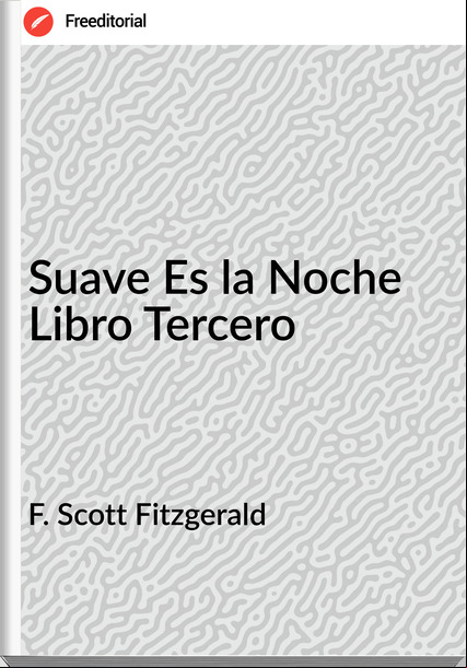  F. Scott Fitzgerald - Suave Es la Noche Libro Tercero