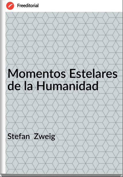 Stefan Zweig Momentos Estelares de la Humanidad