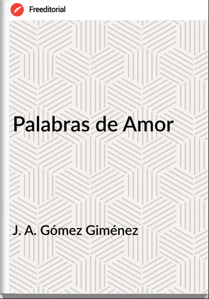 J. A. Gómez Giménez Palabras de Amor