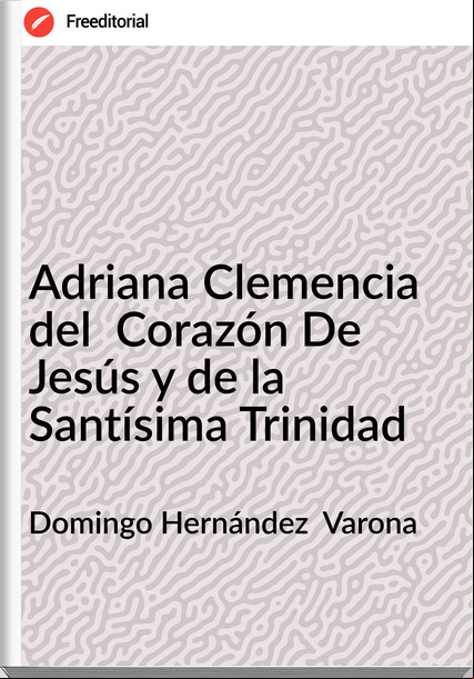 Domingo Hernández  Varona - Adriana Clemencia del  Corazón De Jesús y de la Santísima Trinidad