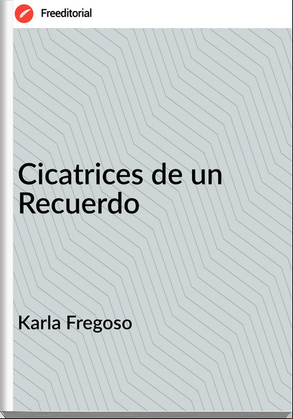 Karla Fregoso - Cicatrices de un Recuerdo