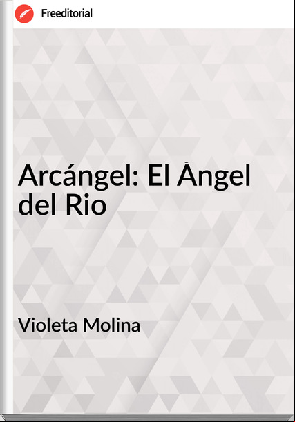 Violeta Molina - Arcángel: El Ángel del Rio