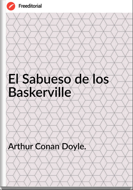 Arthur Conan Doyle. - El Sabueso de los  Baskerville