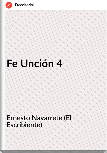 Ernesto Navarrete (El Escribiente) - Fe Unción 4