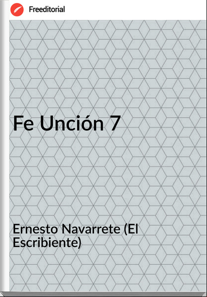 Ernesto Navarrete (El Escribiente) - Fe Unción 7