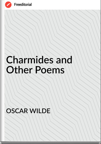 OSCAR WILDE - Charmides and Other Poems