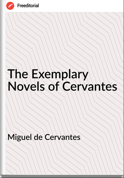 Miguel de Cervantes - The Exemplary Novels of Cervantes