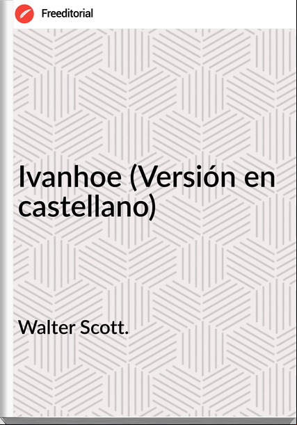 Walter Scott. Ivanhoe (Versión en castellano)