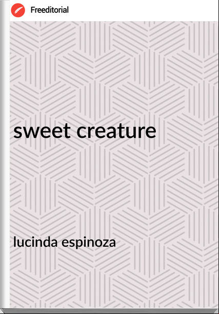 lucinda espinoza - sweet creature