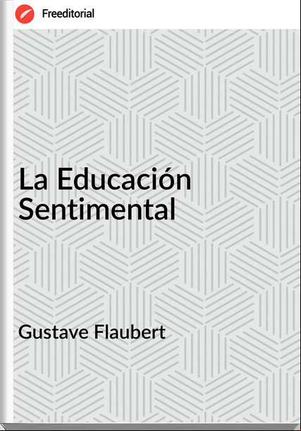 Gustave Flaubert - La Educación Sentimental