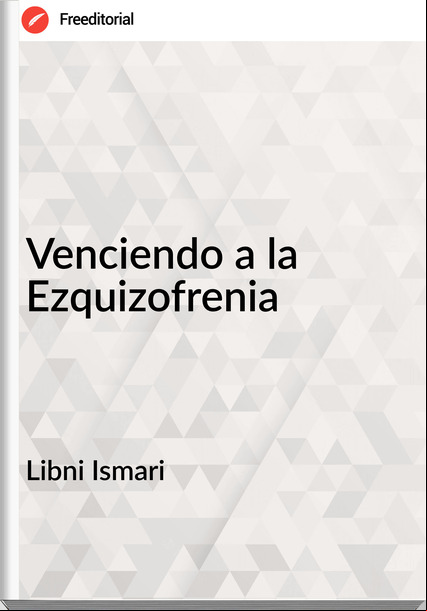 Libni Ismari  - Venciendo a la Ezquizofrenia