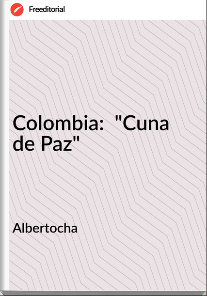 Albertocha - Colombia:  "Cuna  de Paz"