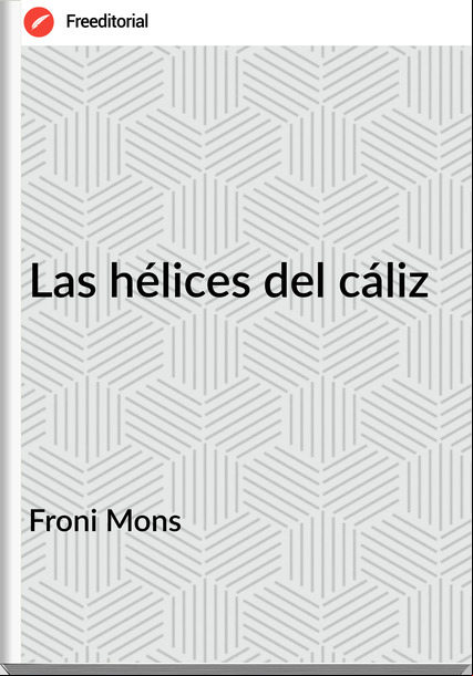 Froni Mons - Las hélices del cáliz