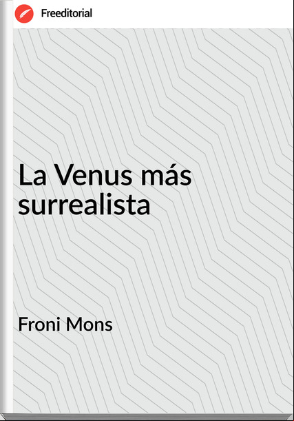 Froni Mons - La Venus más surrealista