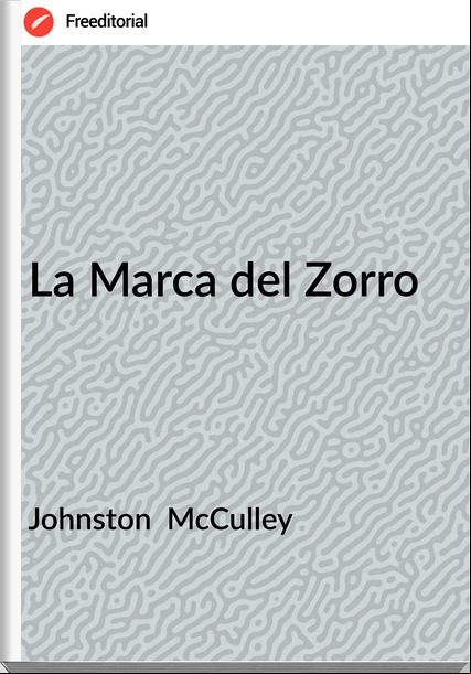 Johnston  McCulley - La Marca del Zorro